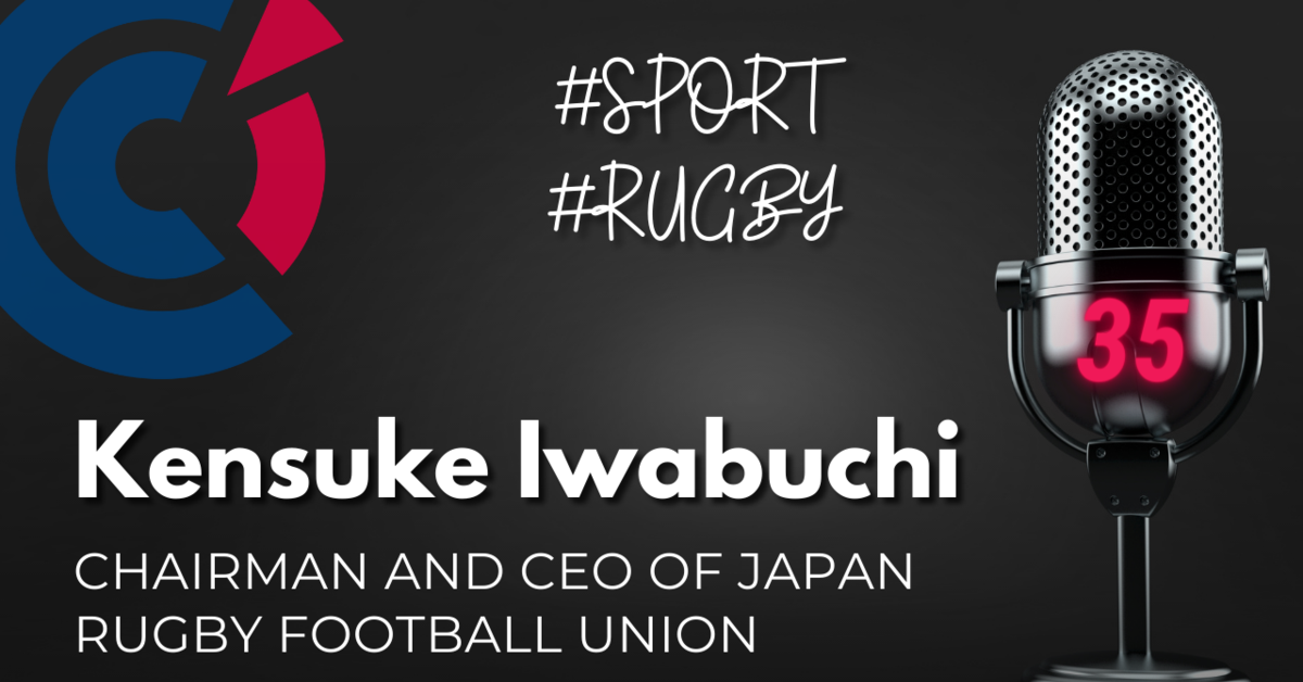 EPISODE #35 - Kensuke Iwabuchi, CEO of Japan Rugby Football Union | CCI